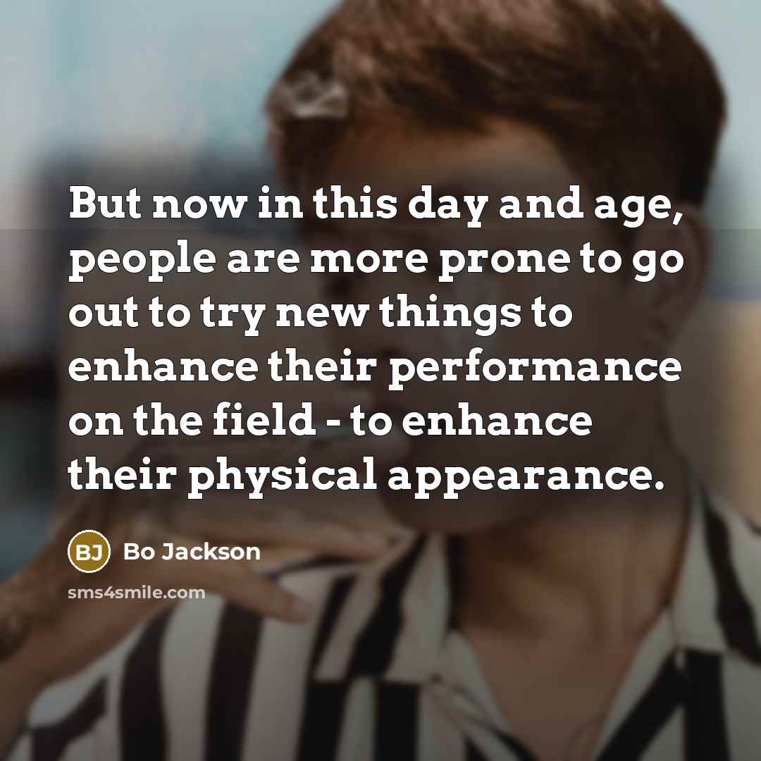 “But now in this day and age, people are more…” quote by Bo Jackson