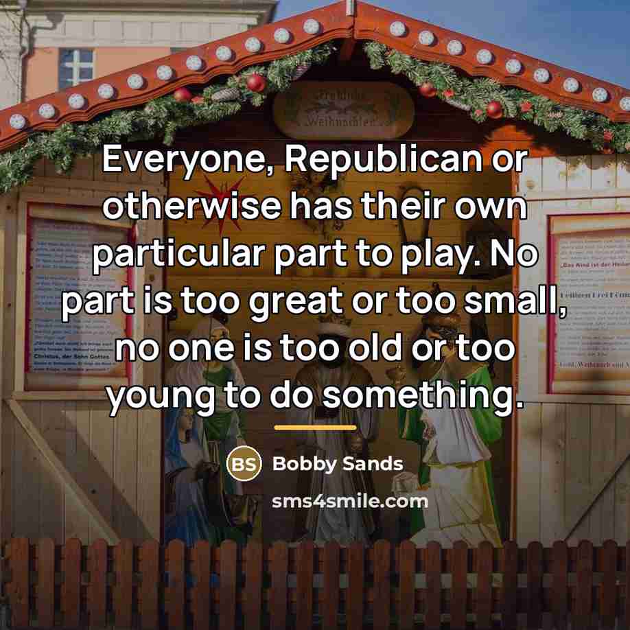 “Everyone, Republican or otherwise has their own particular part to…” quote by Bobby Sands