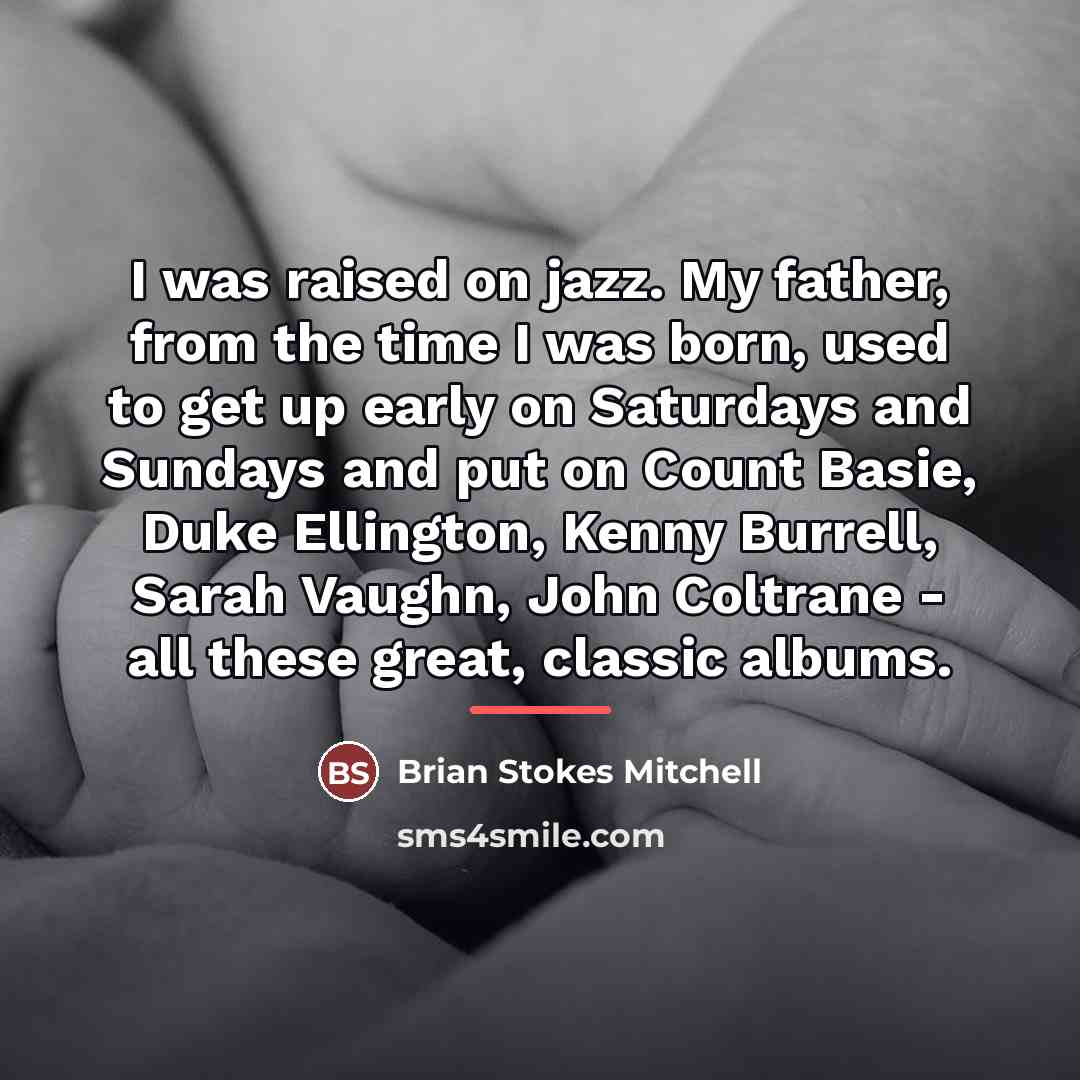 “I was raised on jazz. My father, from the time…” quote by Brian Stokes Mitchell