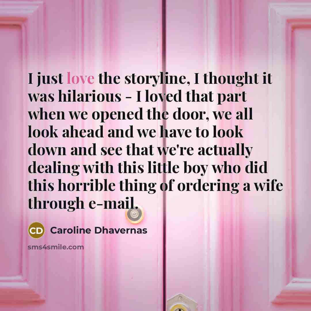 “I just love the storyline, I thought it was hilarious…” quote by Caroline Dhavernas