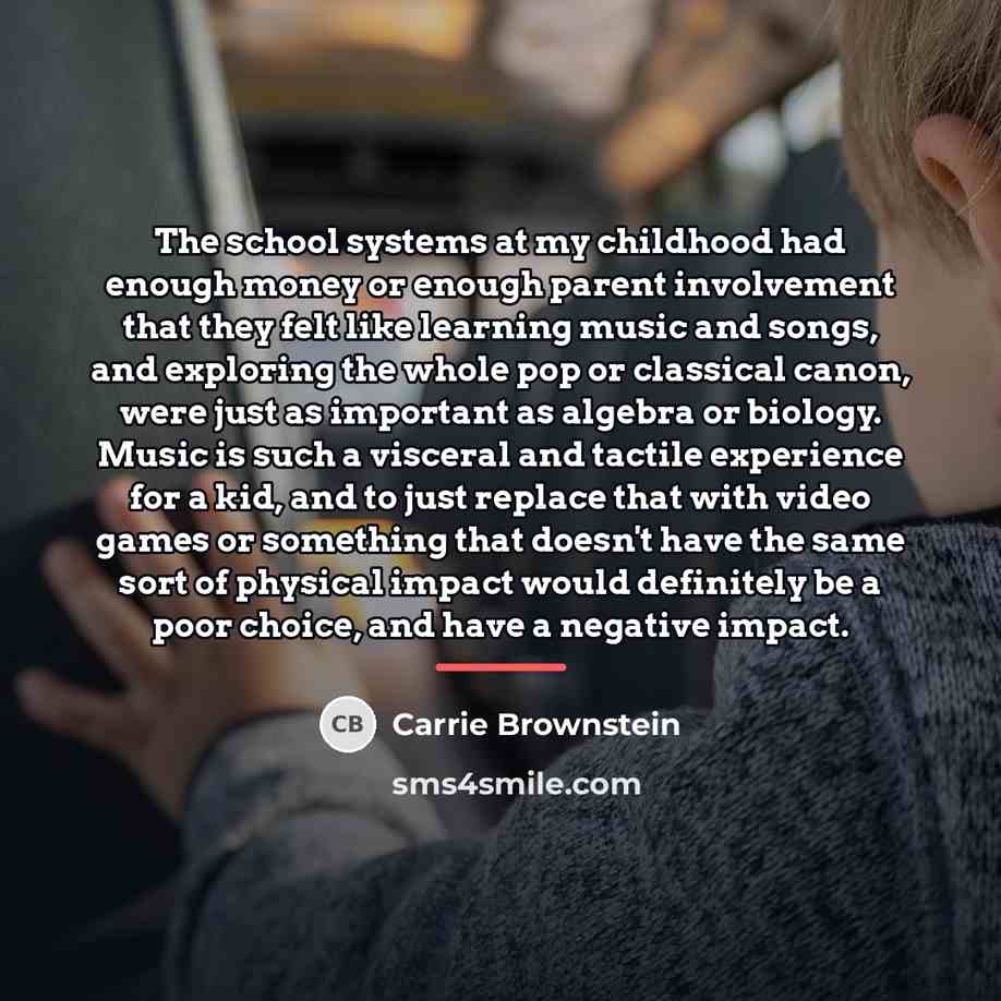 “The school systems at my childhood had enough money or…” quote by Carrie Brownstein