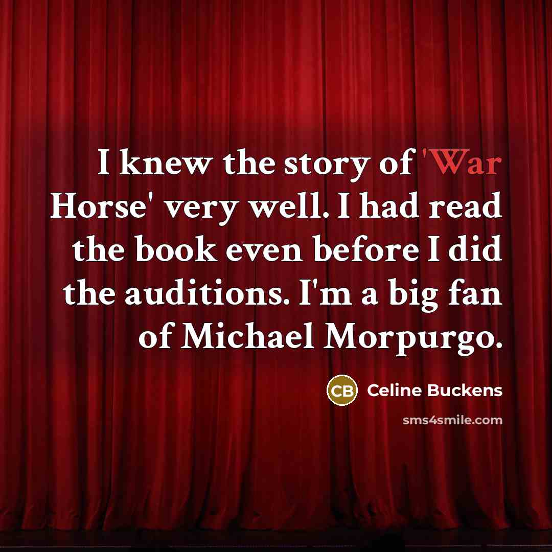 “I knew the story of 'War Horse' very well. I…” quote by Celine Buckens