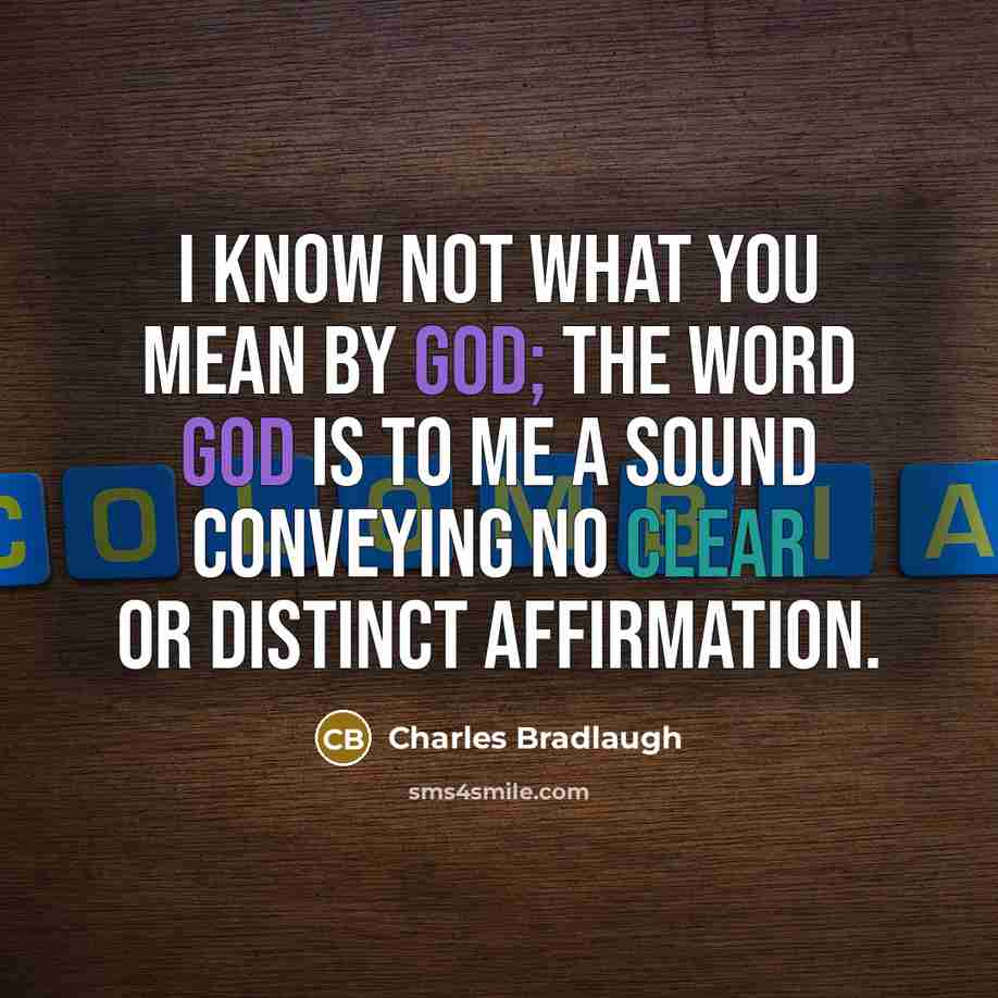 “I know not what you mean by God; the word…” quote by Charles Bradlaugh