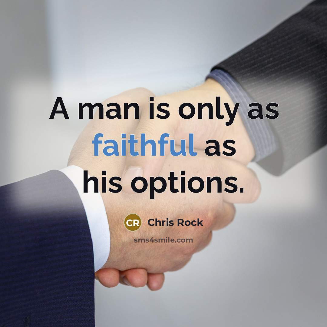 “A man is only as faithful as his options.…” quote by Chris Rock