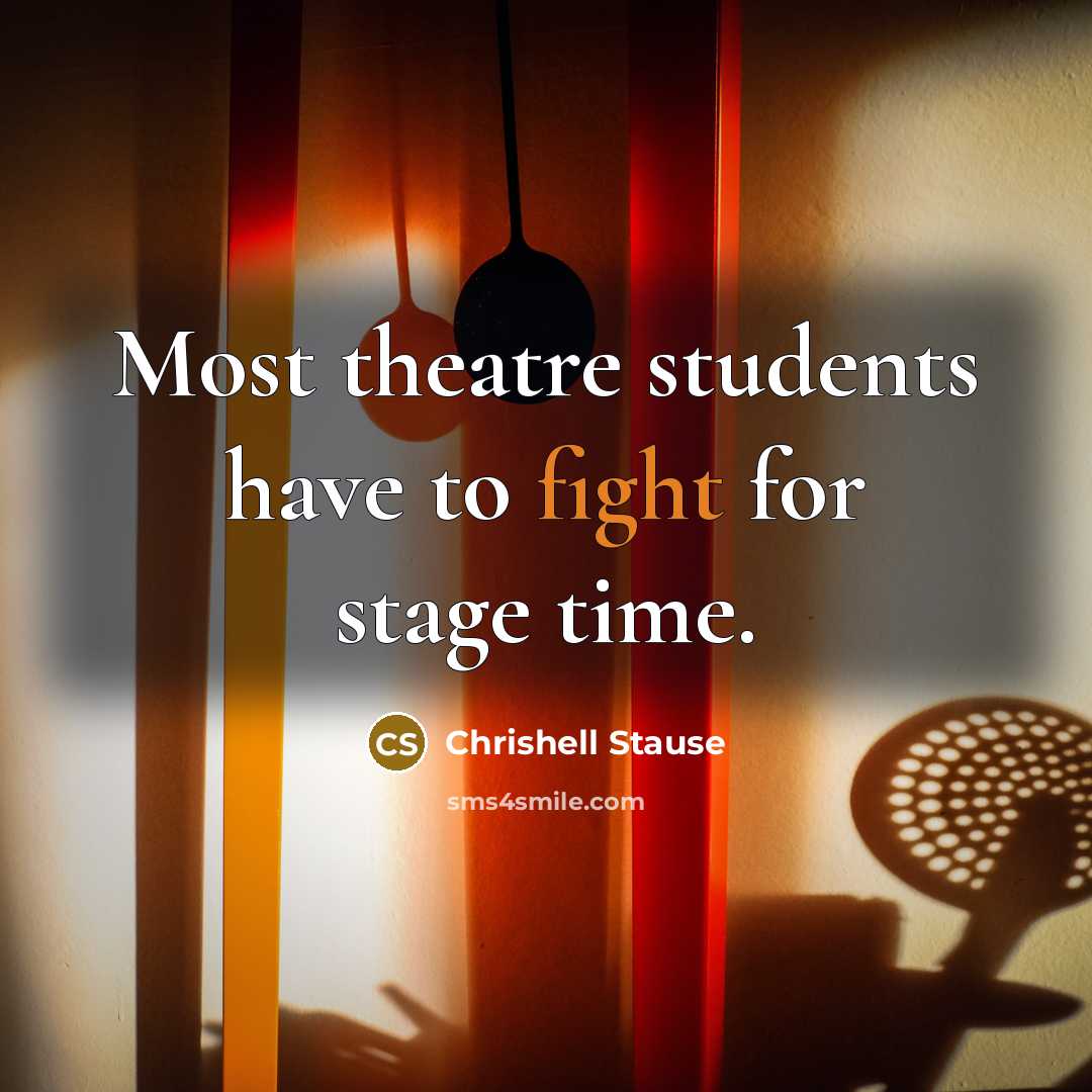 “Most theatre students have to fight for stage time.…” quote by Chrishell Stause