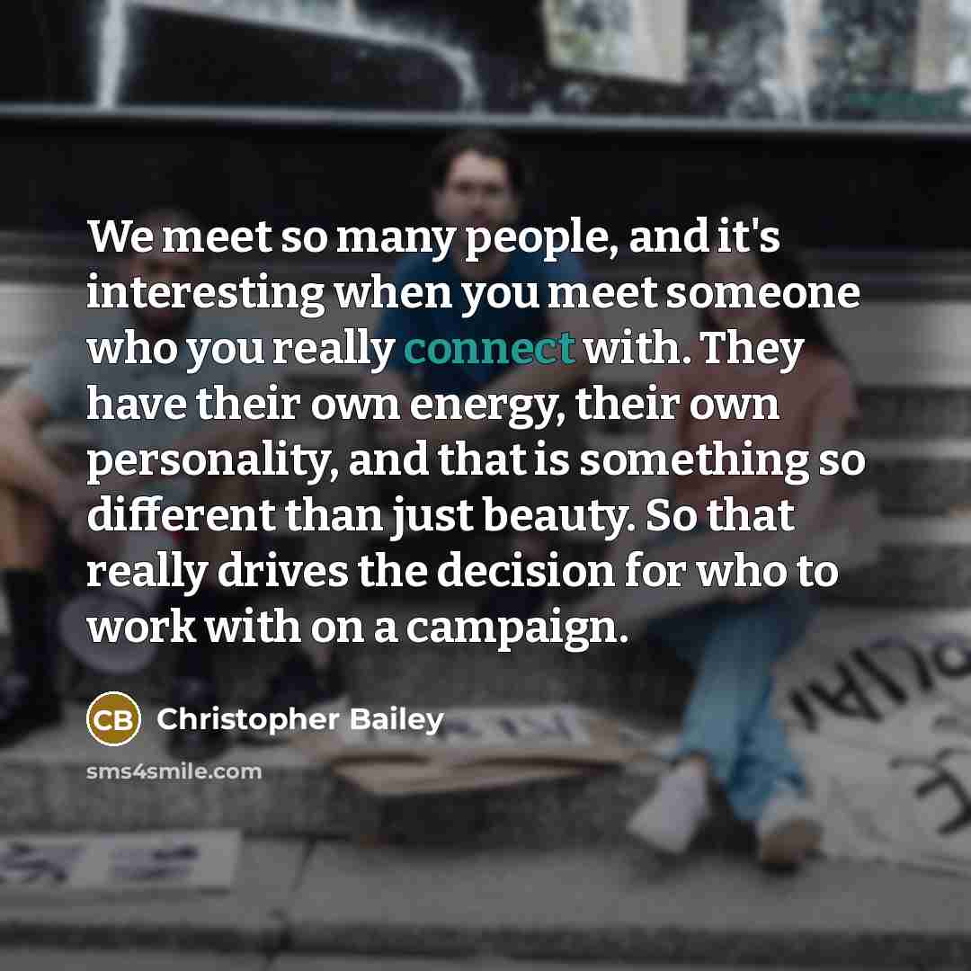 “We meet so many people, and it's interesting when you…” quote by Christopher Bailey