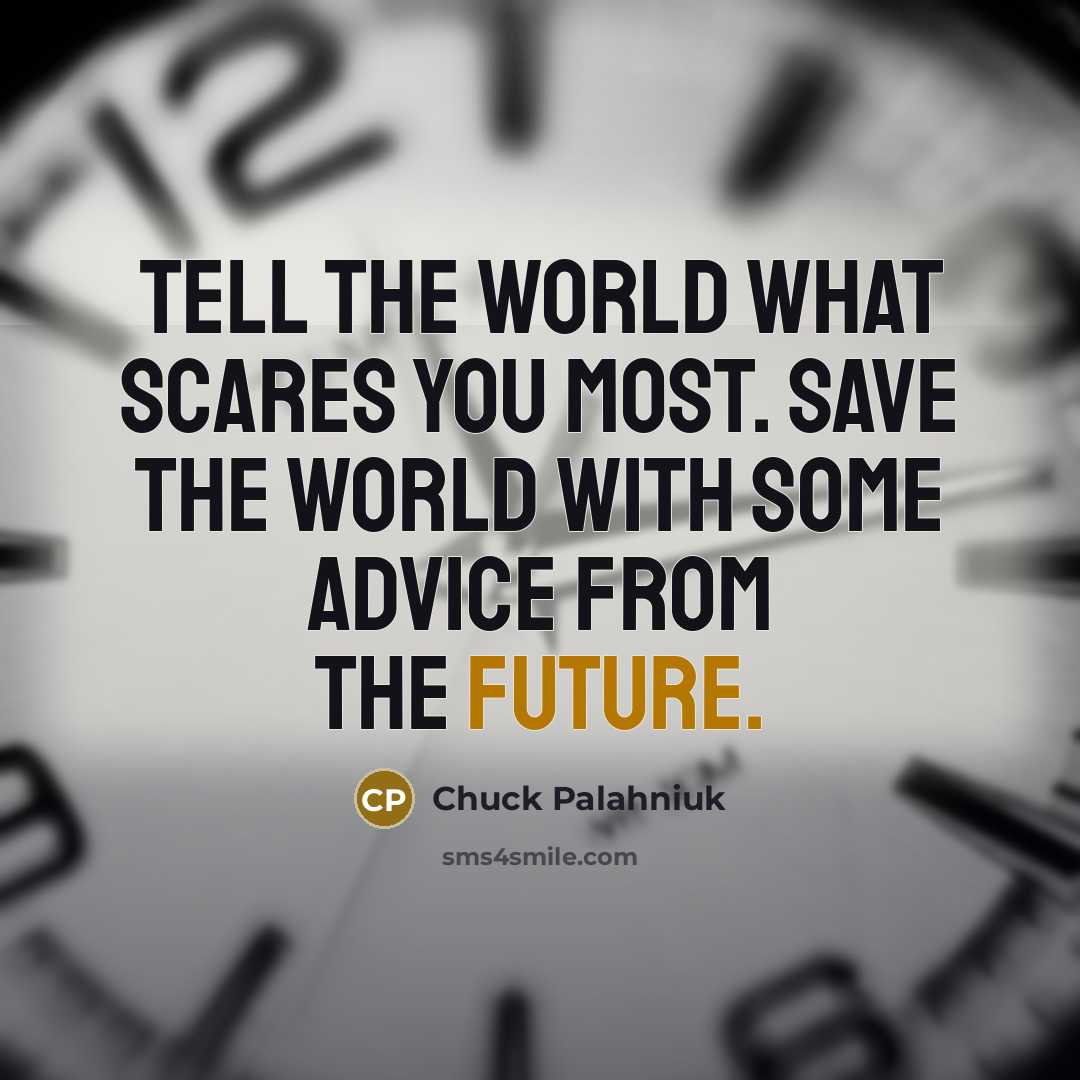 “Tell the world what scares you most. Save the world…” quote by Chuck Palahniuk