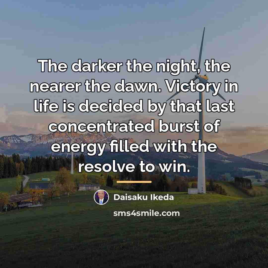 “The darker the night, the nearer the dawn. Victory in…” quote by Daisaku Ikeda