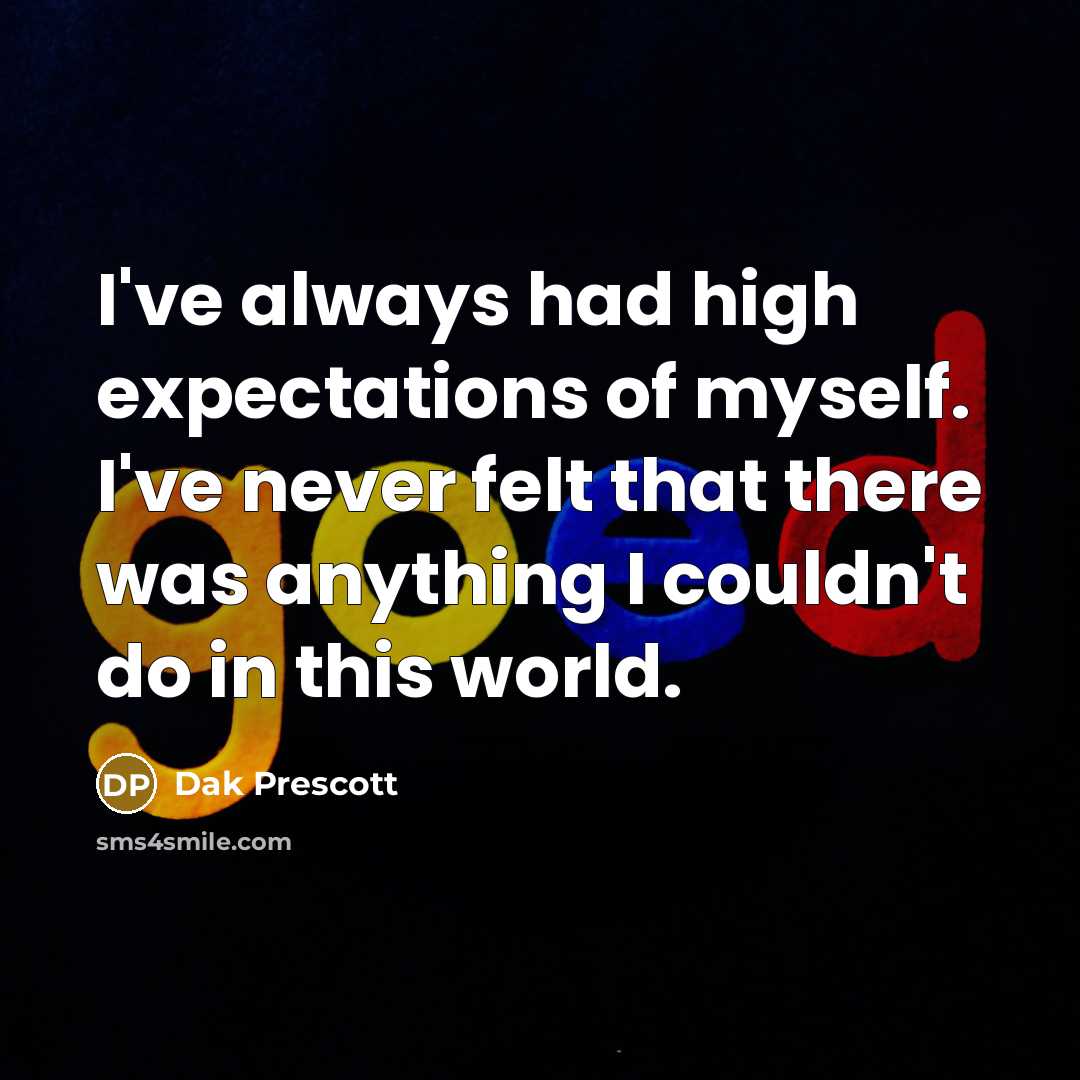 “I've always had high expectations of myself. I've never felt…” quote by Dak Prescott