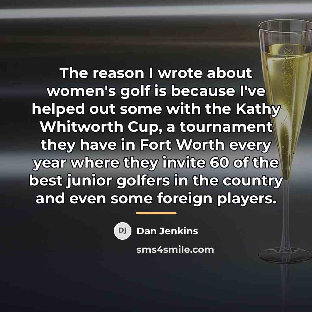 “The reason I wrote about women's golf is because I've…” quote by Dan Jenkins