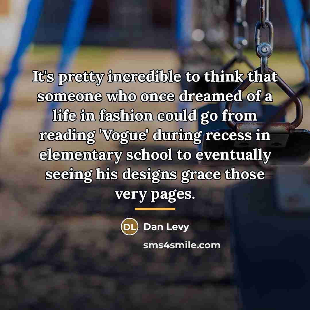 “It's pretty incredible to think that someone who once dreamed…” quote by Dan Levy