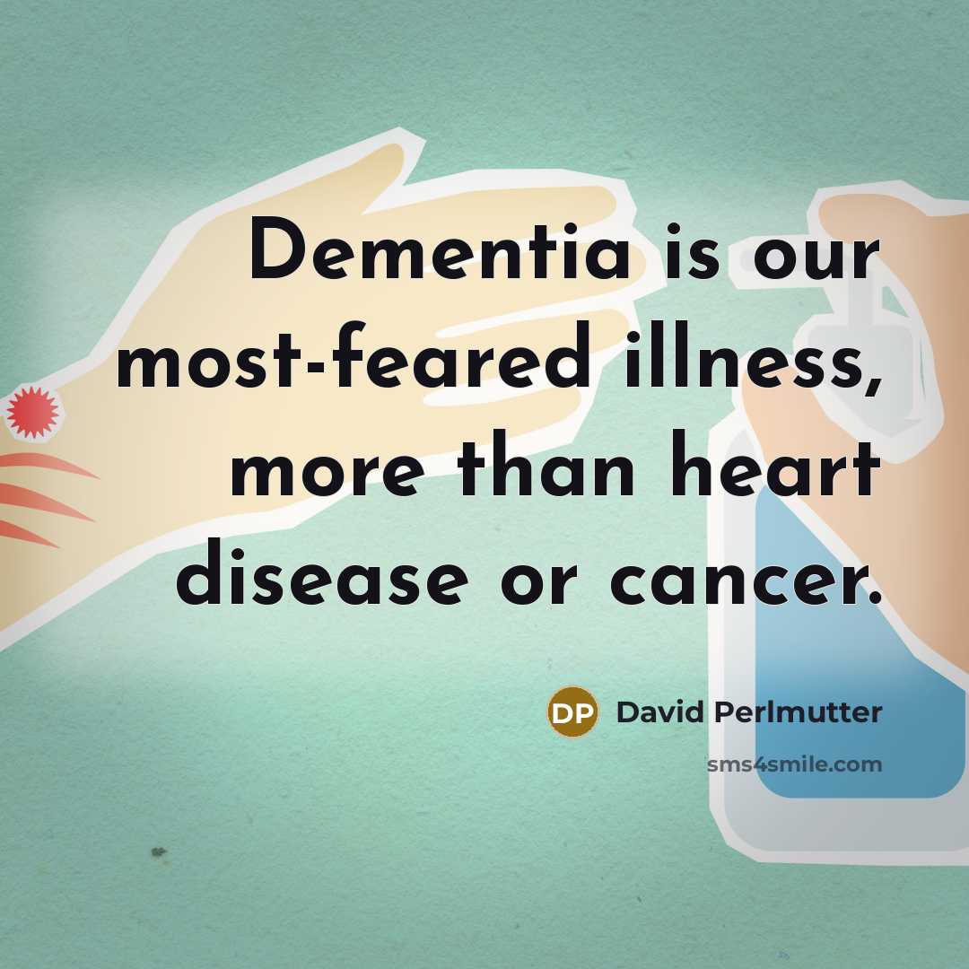 “Dementia is our most-feared illness, more than heart disease or…” quote by David Perlmutter