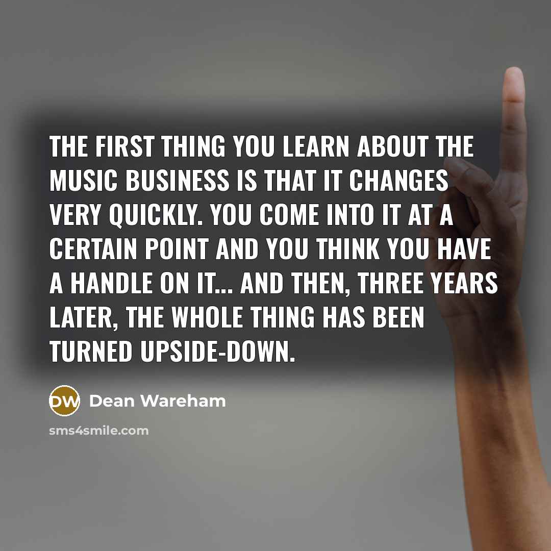 “The first thing you learn about the music business is…” quote by Dean Wareham