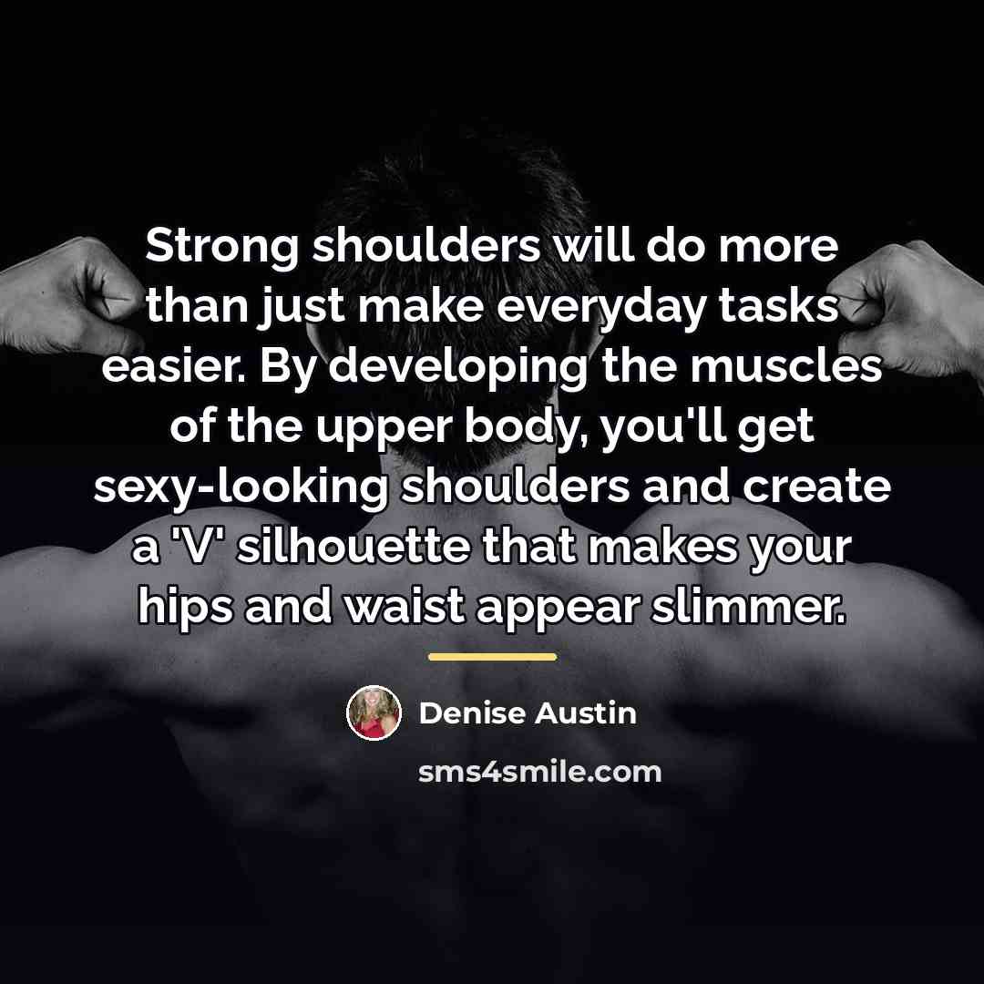 “Strong shoulders will do more than just make everyday tasks…” quote by Denise Austin