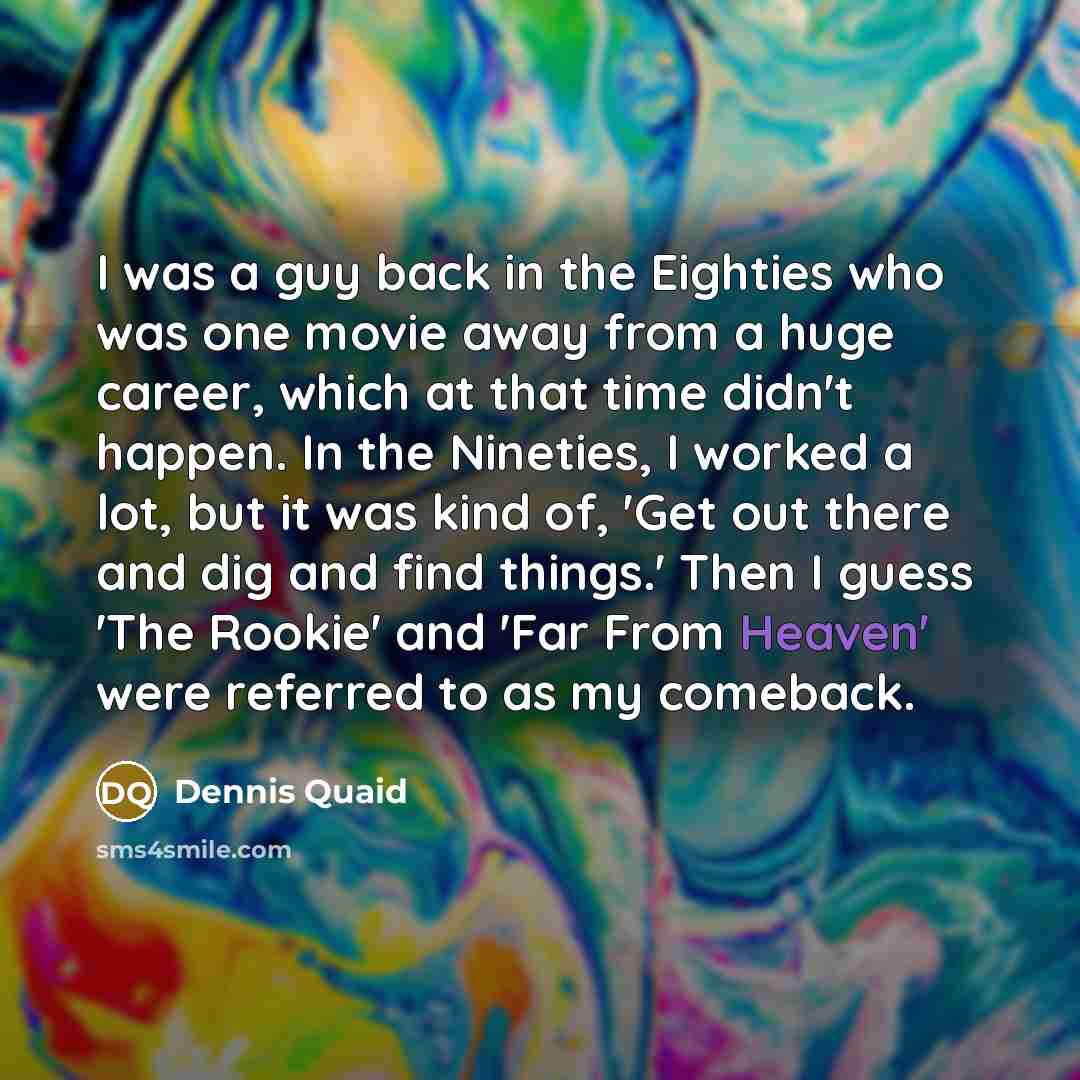 “I was a guy back in the Eighties who was…” quote by Dennis Quaid
