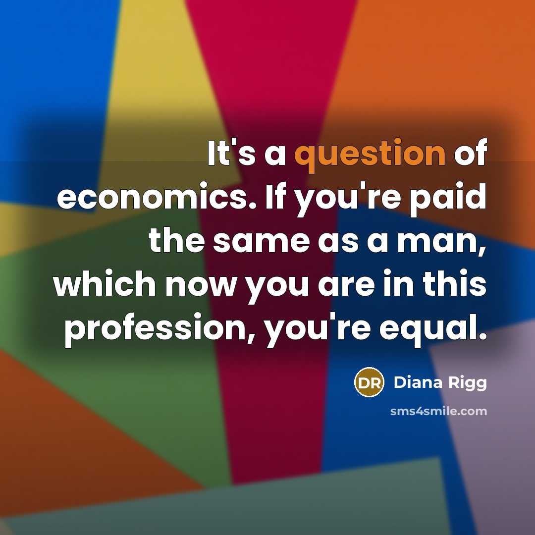 “It's a question of economics. If you're paid the same…” quote by Diana Rigg