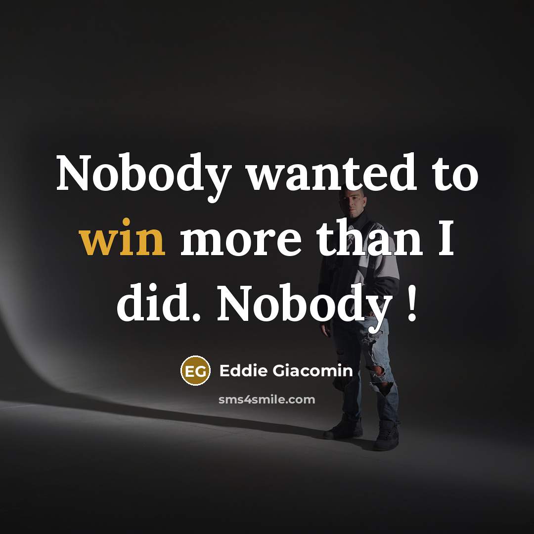 “Nobody wanted to win more than I did. Nobody !” quote by Eddie Giacomin