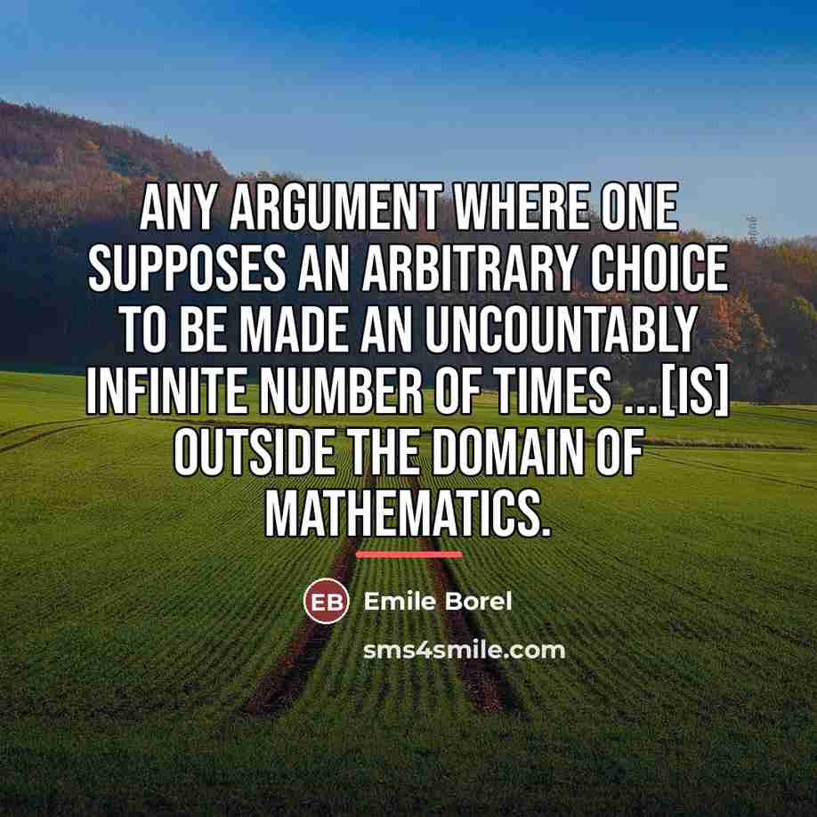“Any argument where one supposes an arbitrary choice to be…” quote by Emile Borel
