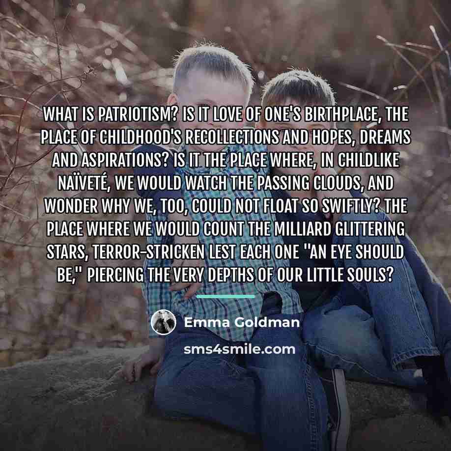 “What is patriotism? Is it love of one's birthplace, the…” quote by Emma Goldman