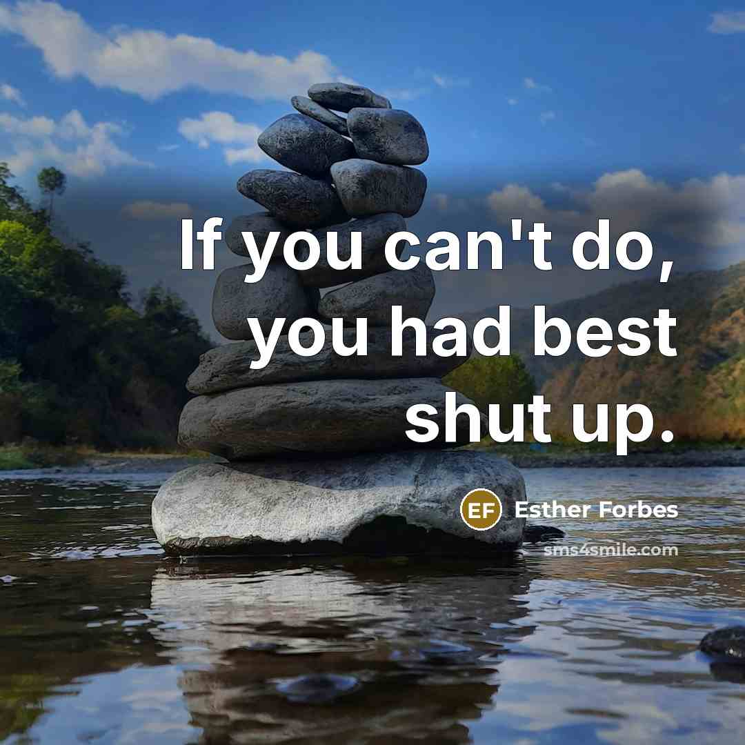 “If you can't do, you had best shut up.…” quote by Esther Forbes