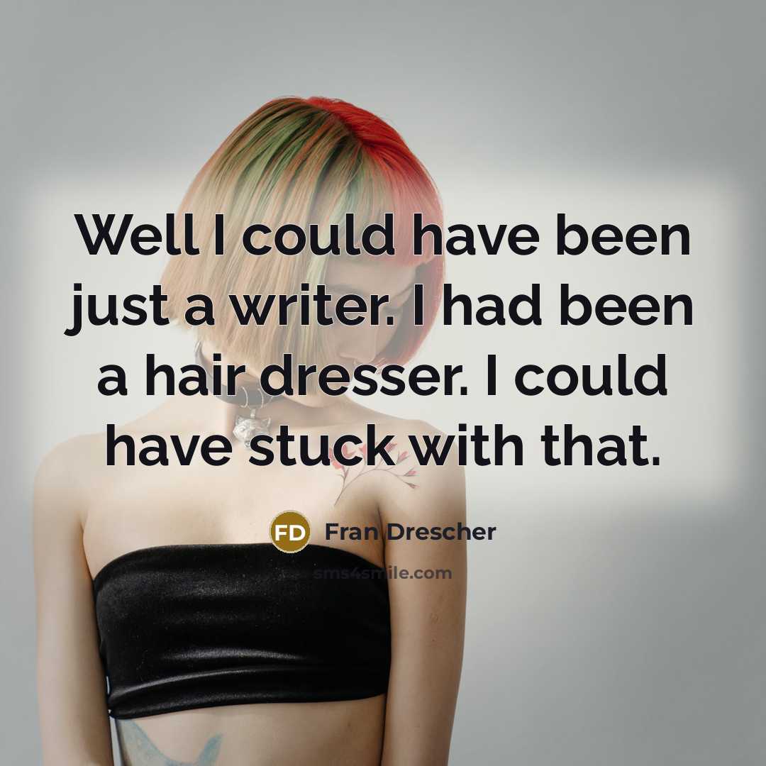 “Well I could have been just a writer. I had…” quote by Fran Drescher