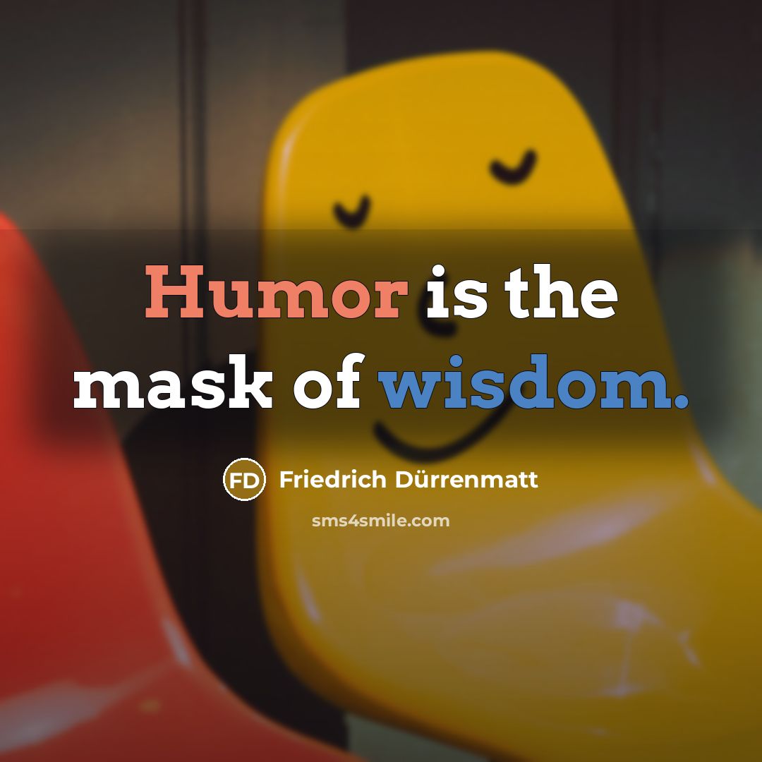“Humor is the mask of wisdom.…” quote by Friedrich Durrenmatt