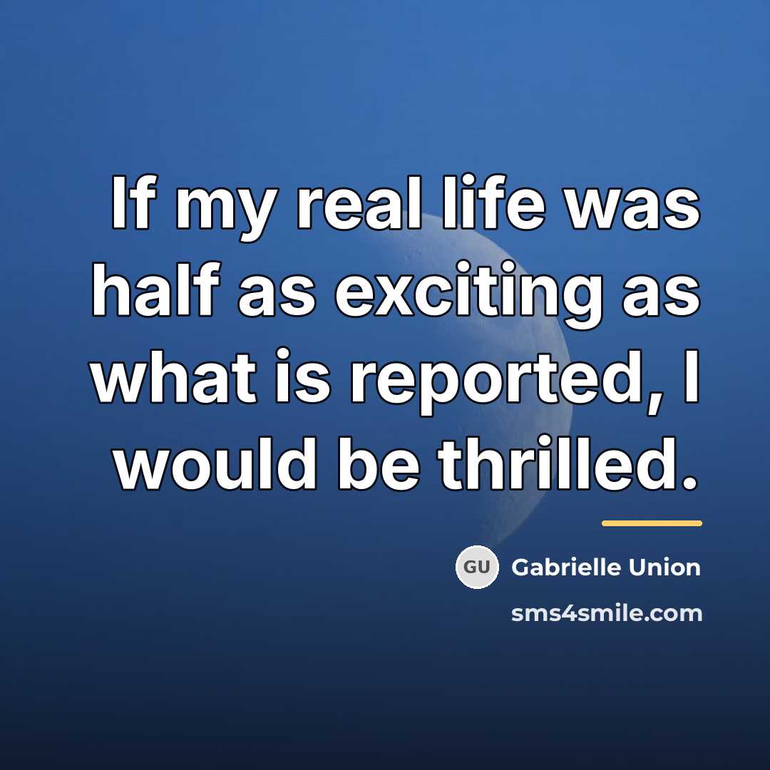 “If my real life was half as exciting as what…” quote by Gabrielle Union