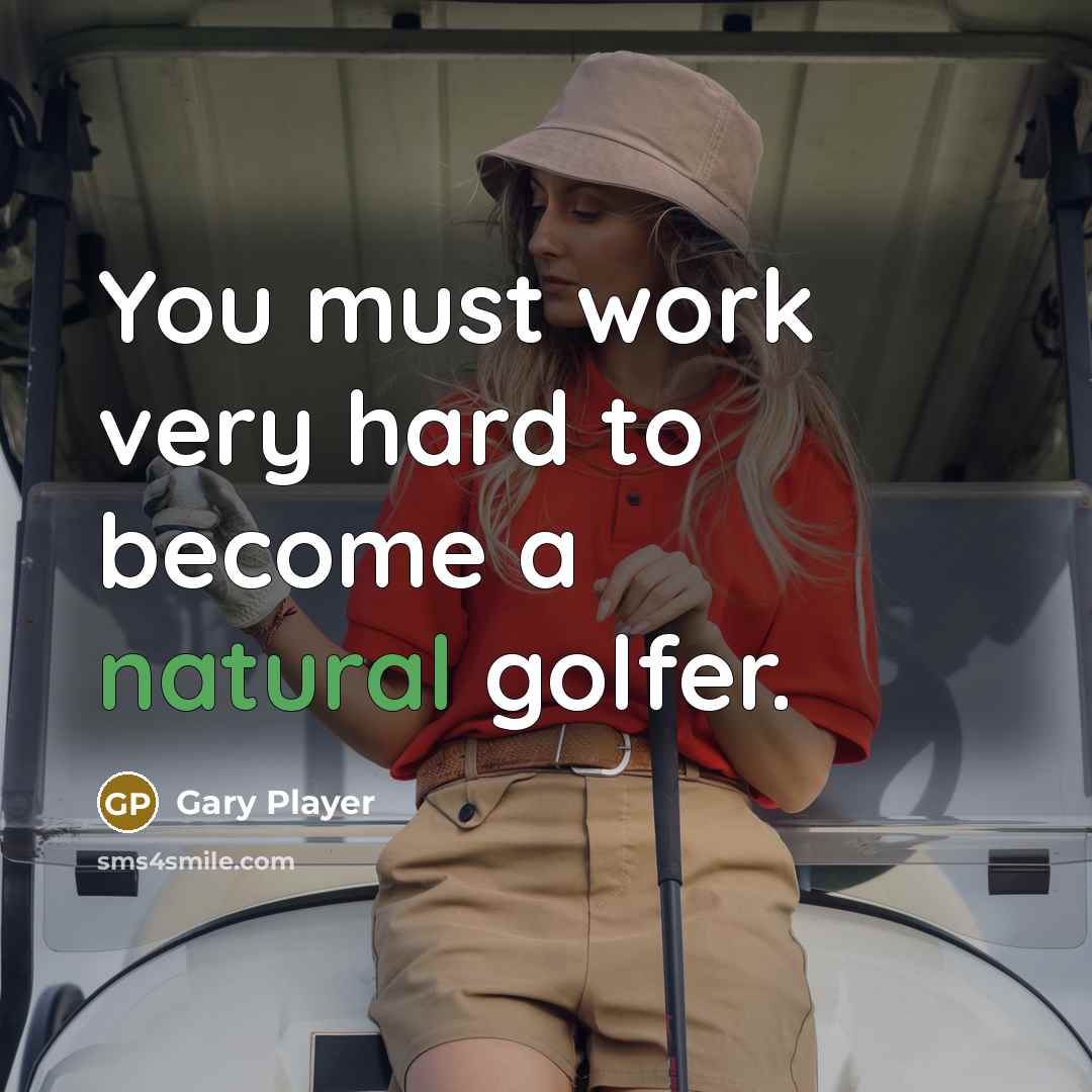 “You must work very hard to become a natural golfer.…” quote by Gary Player