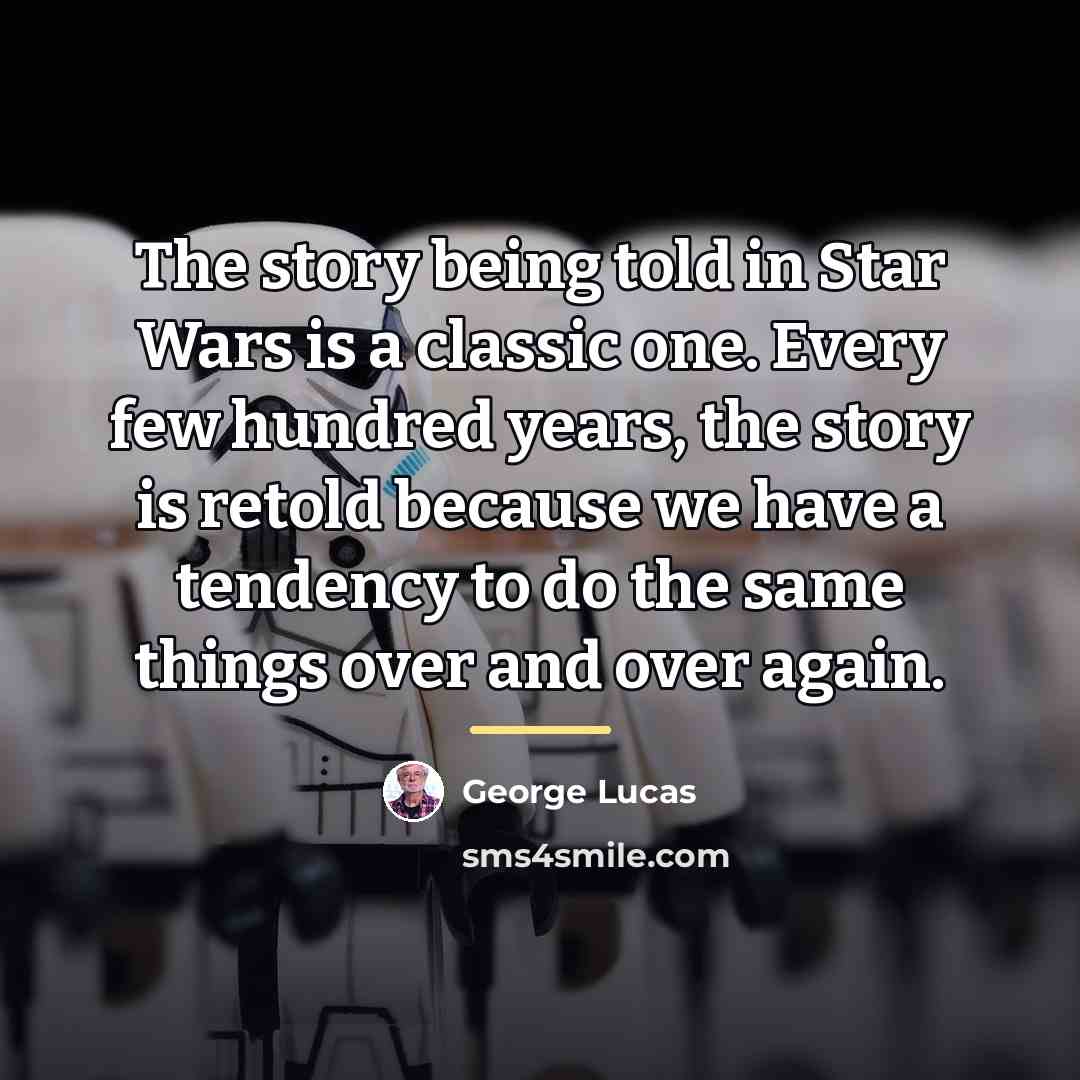 “The story being told in Star Wars is a classic…” quote by George Lucas