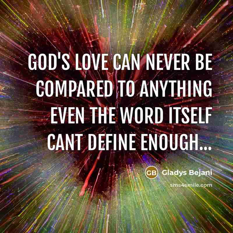 “God's love can never be compared to anything even the…” quote by Gladys Bejani