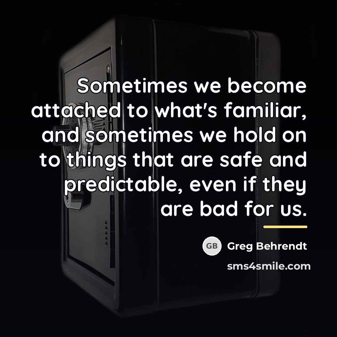 “Sometimes we become attached to what's familiar, and sometimes we…” quote by Greg Behrendt
