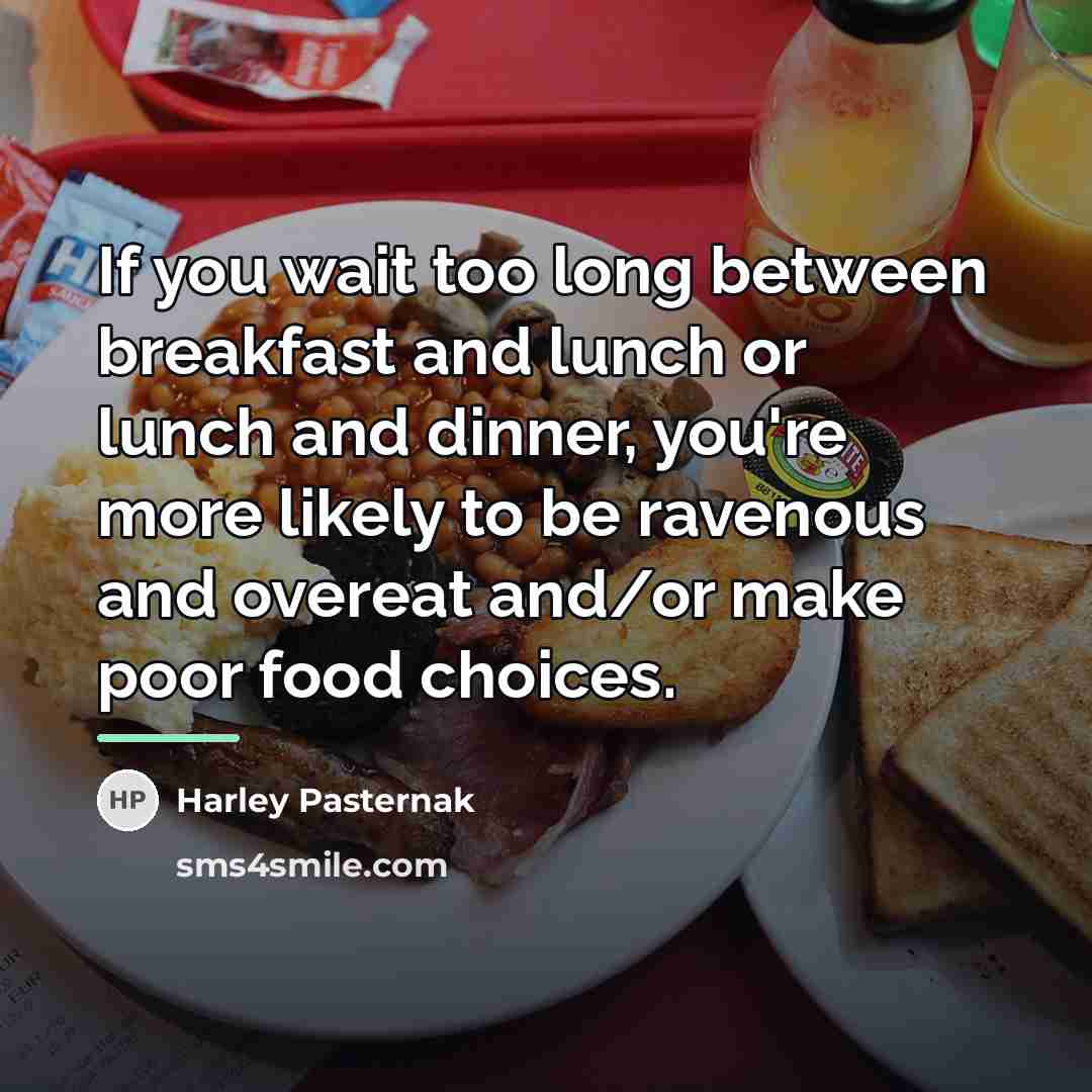 “If you wait too long between breakfast and lunch or…” quote by Harley Pasternak