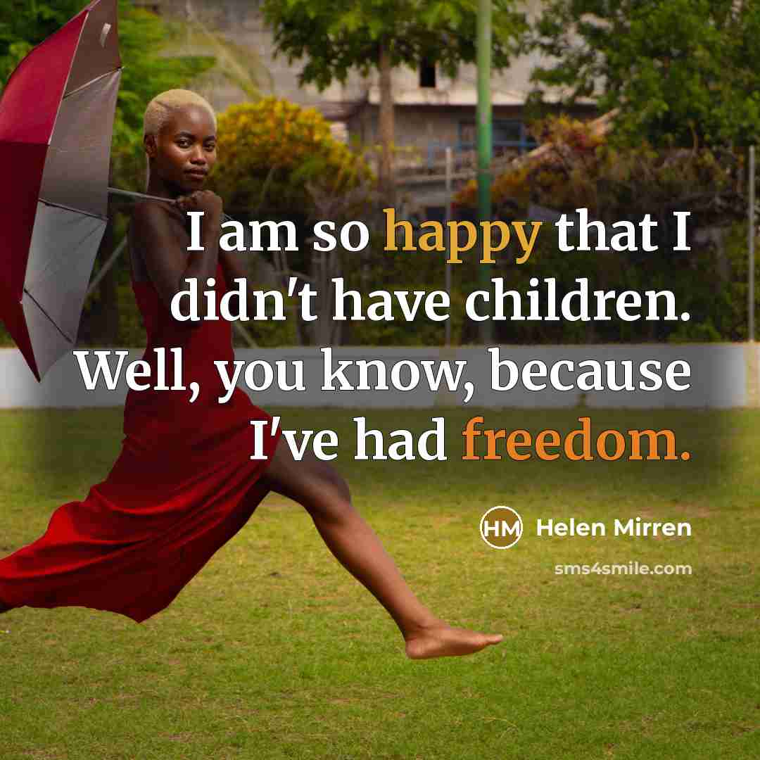 “I am so happy that I didn't have children. Well,…” quote by Helen Mirren