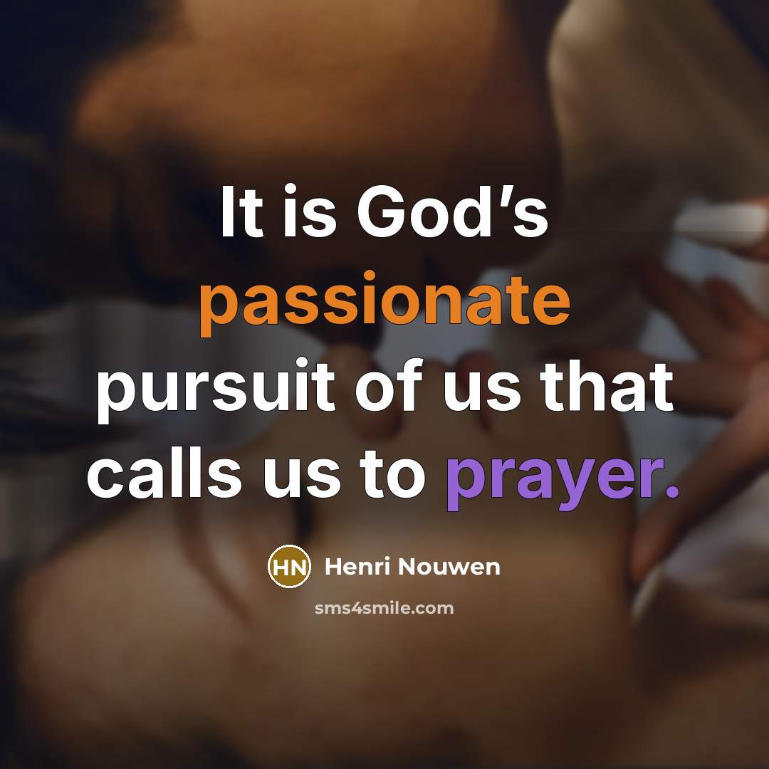 “It is God’s passionate pursuit of us that calls us…” quote by Henri Nouwen