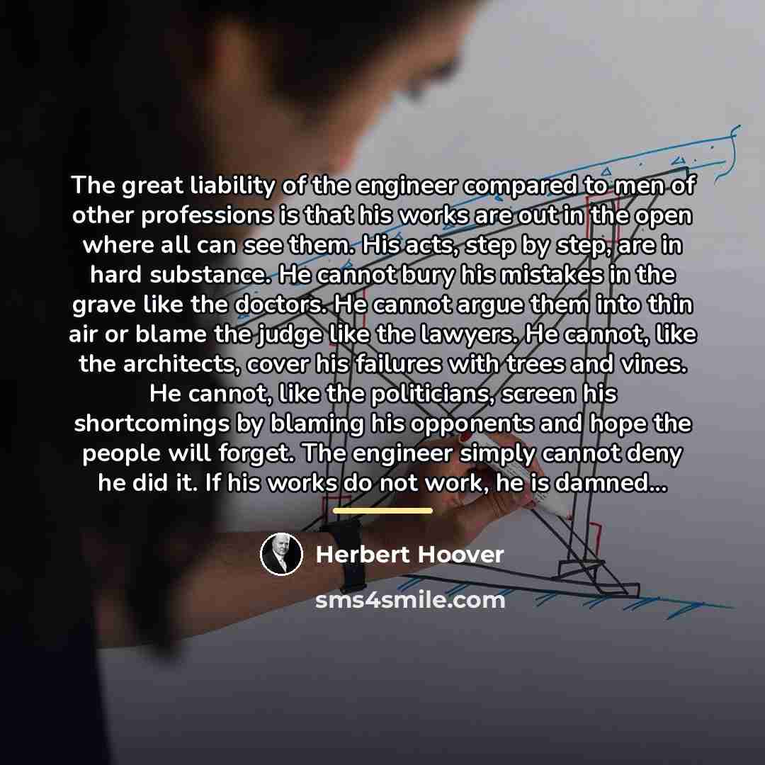 “The great liability of the engineer compared to men of…” quote by Herbert Hoover