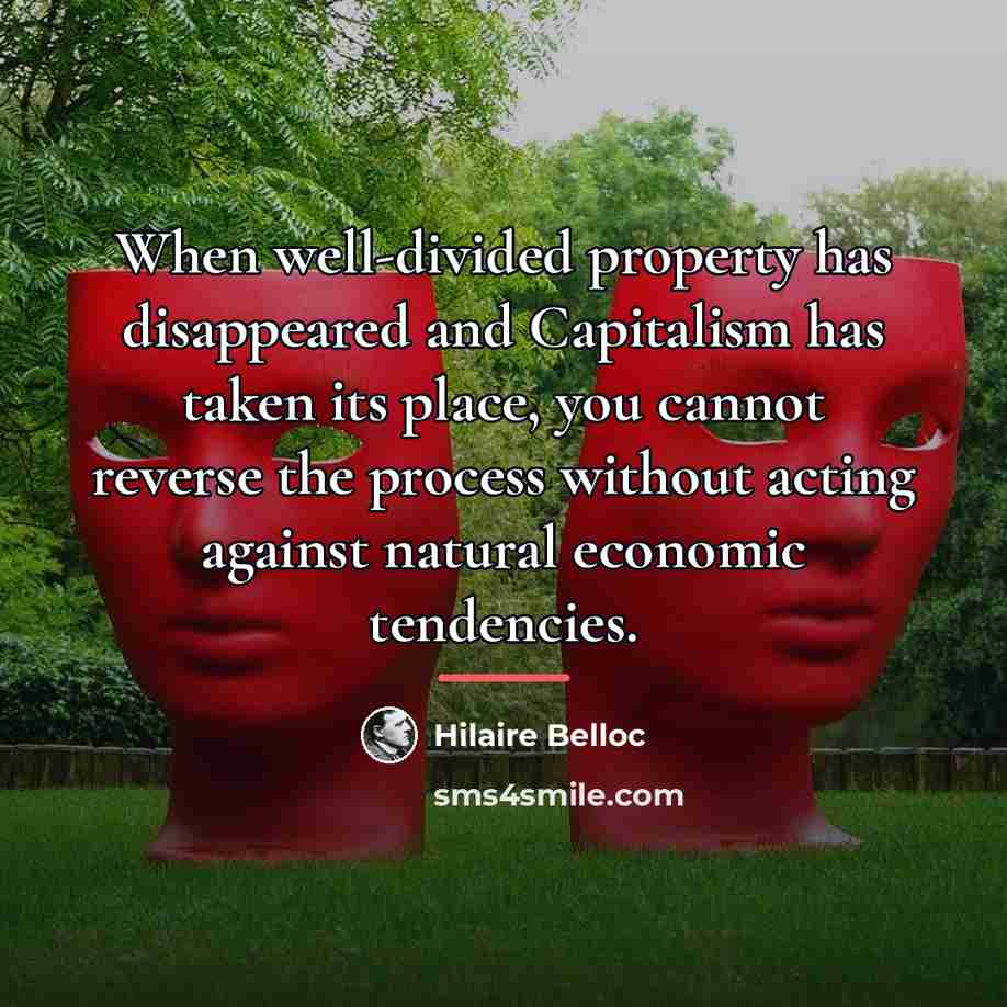 “When well-divided property has disappeared and Capitalism has taken its…” quote by Hilaire Belloc