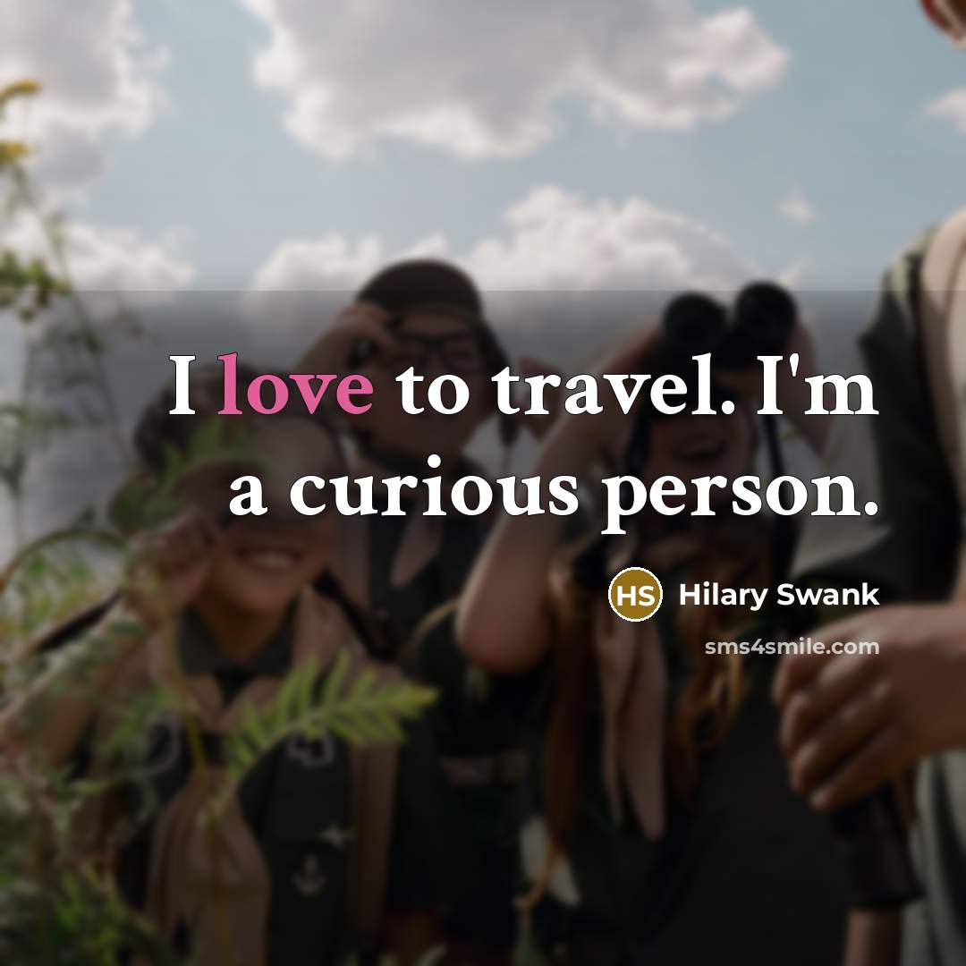 “I love to travel. I'm a curious person.…” quote by Hilary Swank