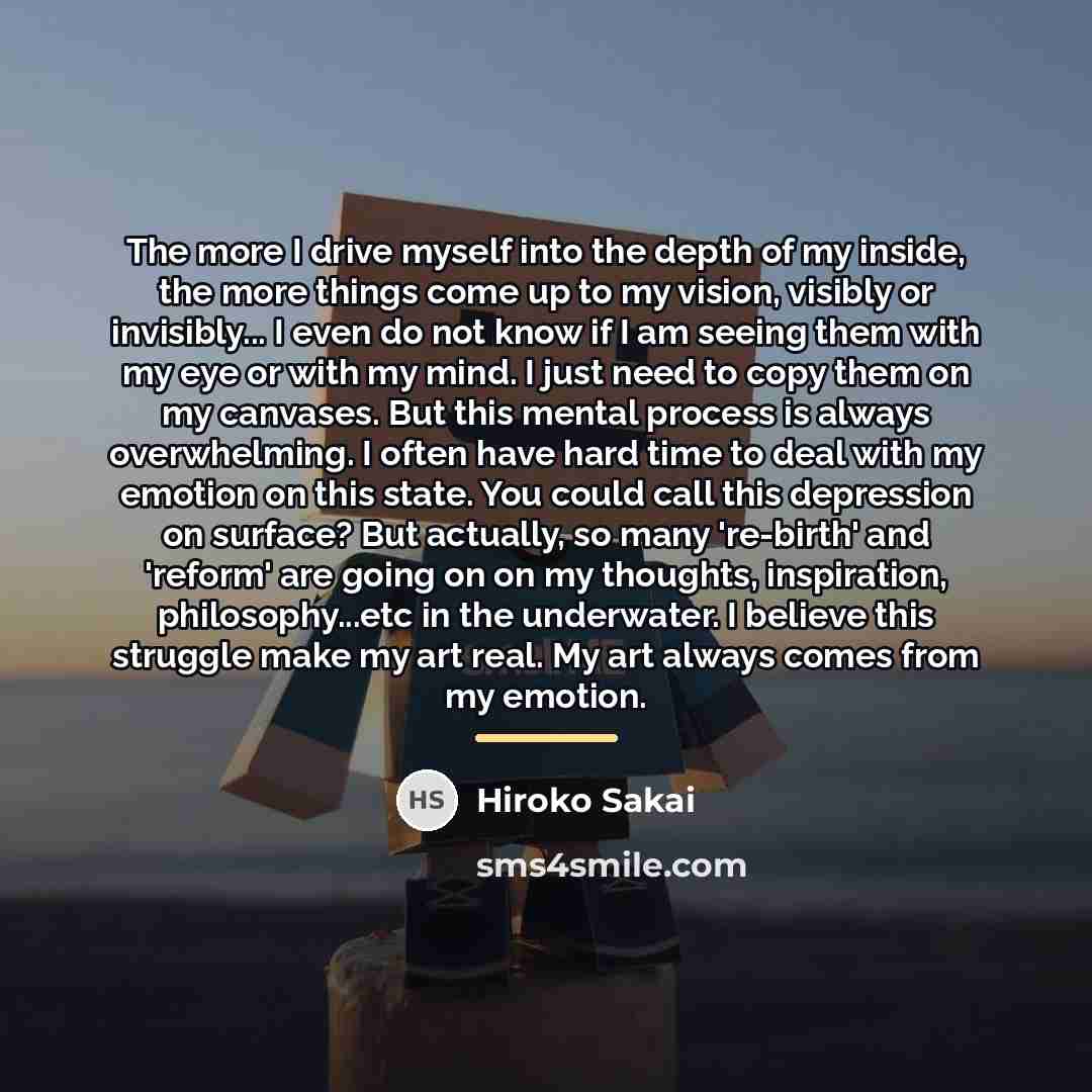 “The more I drive myself into the depth of my…” quote by Hiroko Sakai