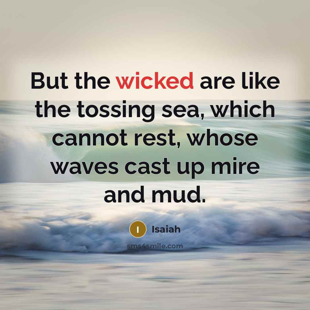 “But the wicked are like the tossing sea, which cannot…” quote by Isaiah