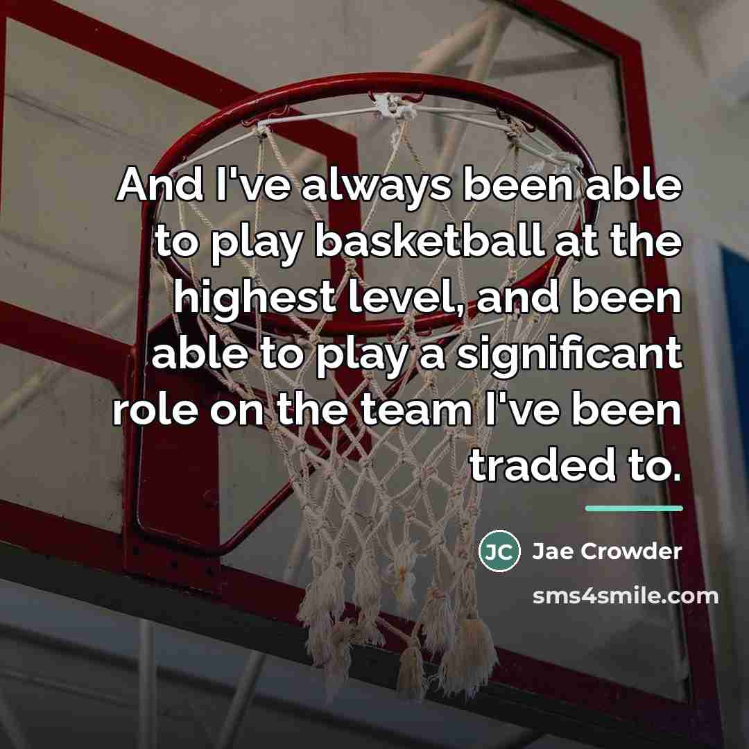 “And I've always been able to play basketball at the…” quote by Jae Crowder