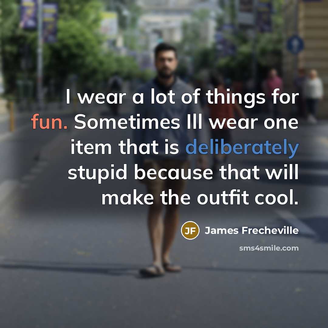 “I wear a lot of things for fun. Sometimes Ill…” quote by James Frecheville