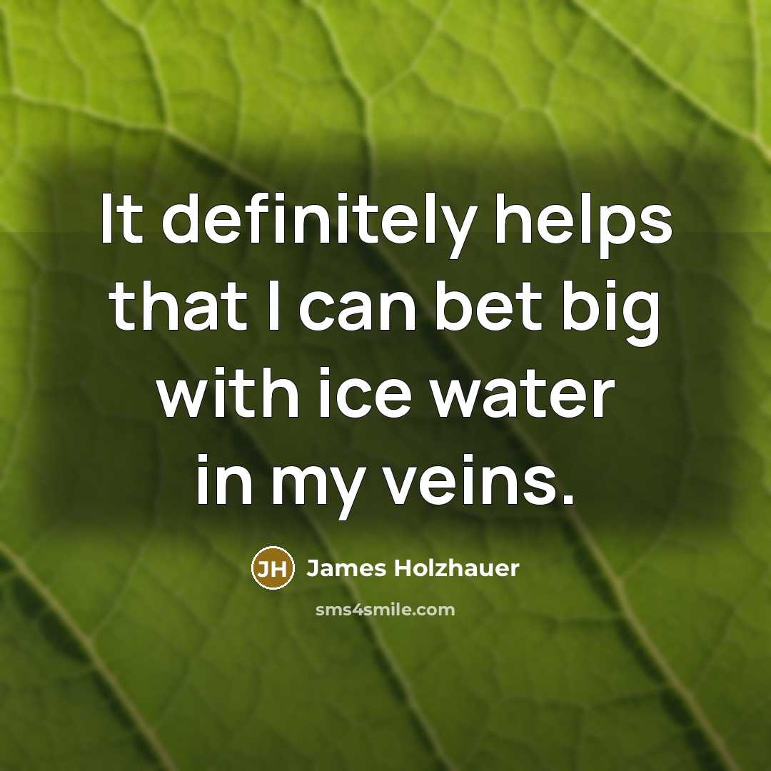 “It definitely helps that I can bet big with ice…” quote by James Holzhauer