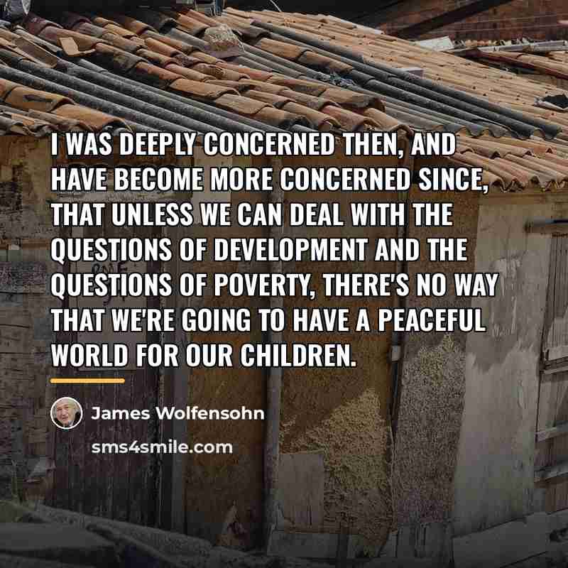 “I was deeply concerned then, and have become more concerned…” quote by James Wolfensohn