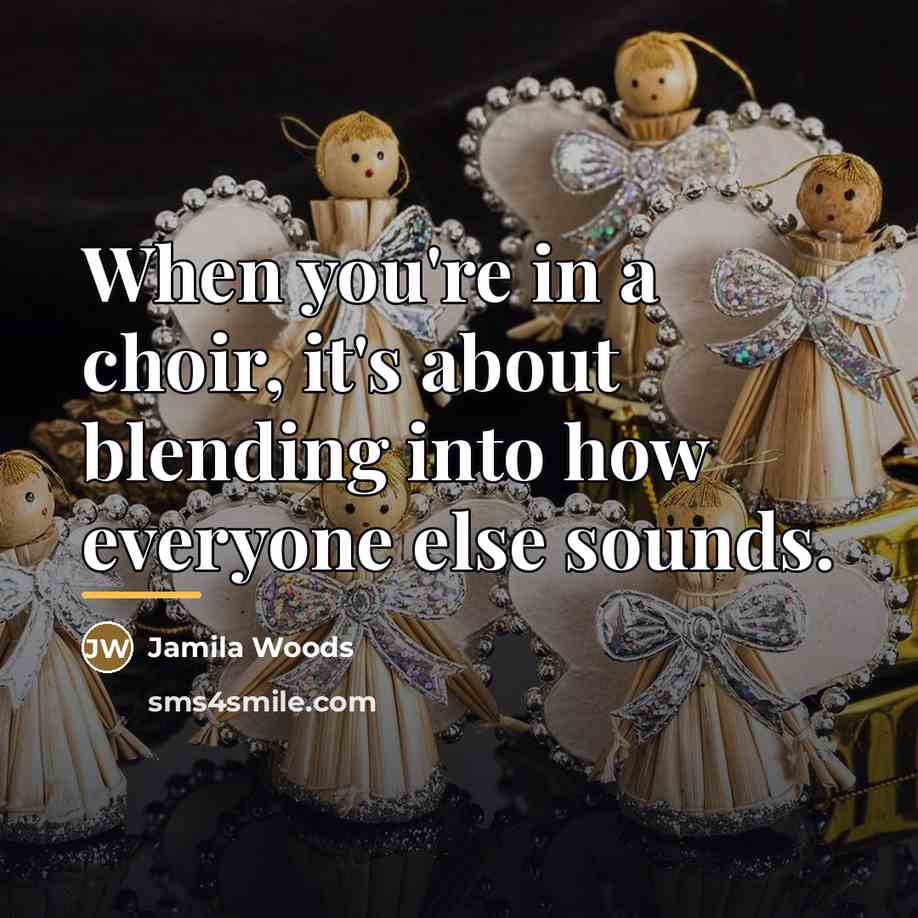 “When you're in a choir, it's about blending into how…” quote by Jamila Woods