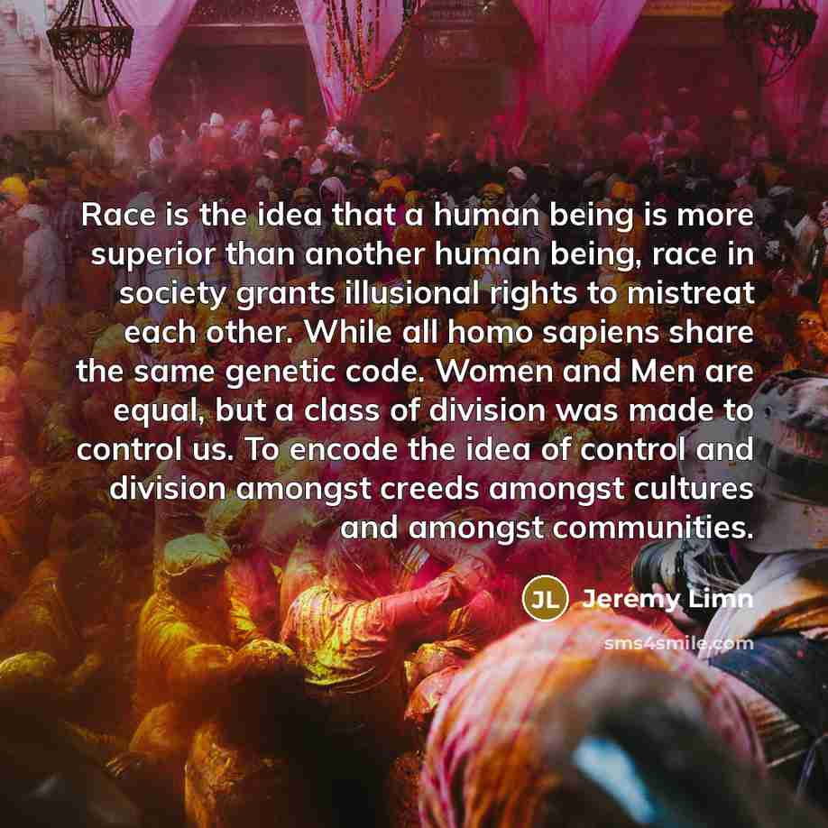 “Race is the idea that a human being is more…” quote by Jeremy Limn