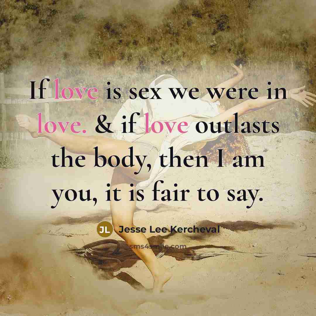 “If love is sex we were in love. & if…” quote by Jesse Lee Kercheval