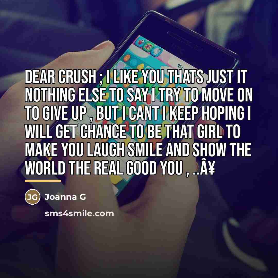 “Dear Crush ; I like you thats just it nothing…” quote by Joanna G
