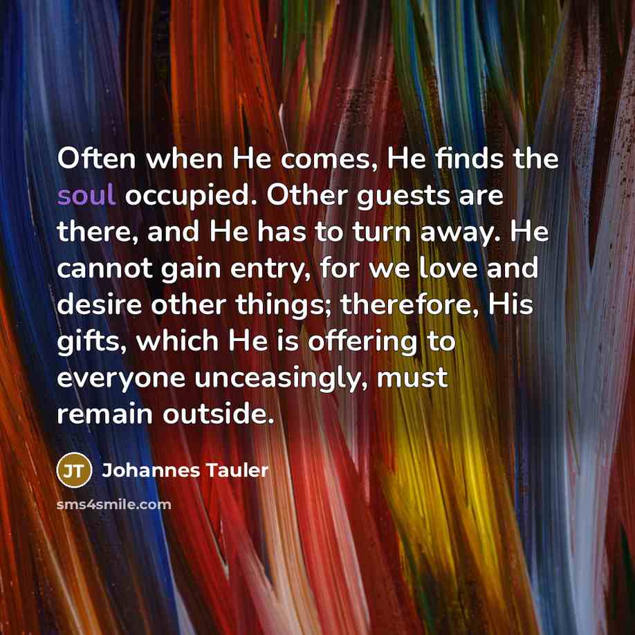 “Often when He comes, He finds the soul occupied. Other…” quote by Johannes Tauler