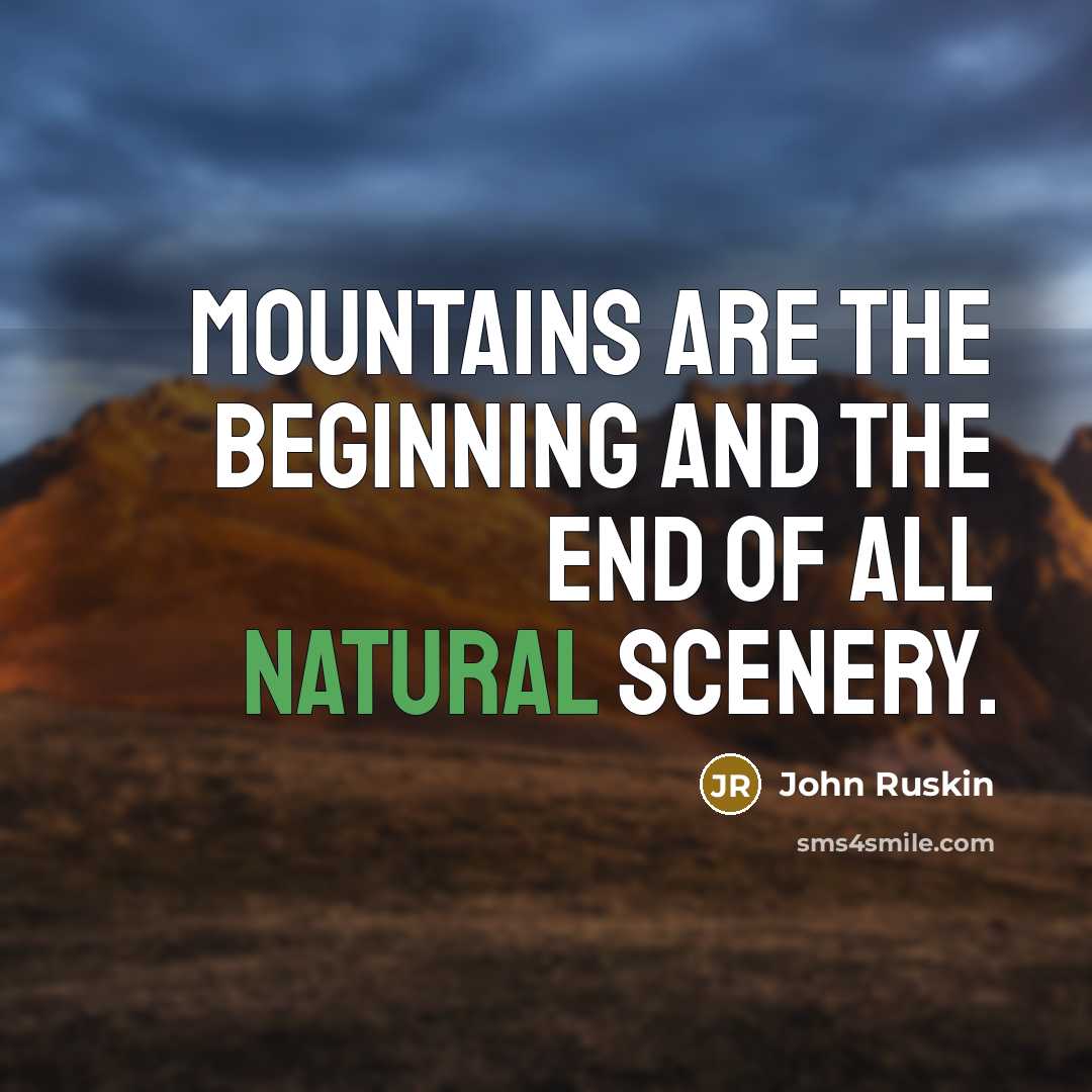 “Mountains are the beginning and the end of all natural scenery.” quote by John Ruskin