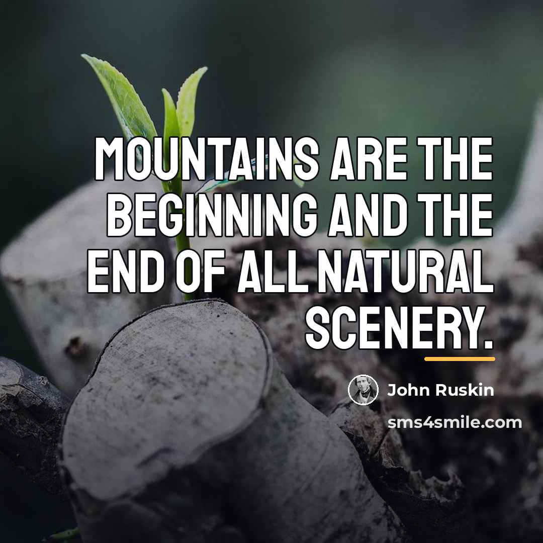 “Mountains are the beginning and the end of all natural…” quote by John Ruskin
